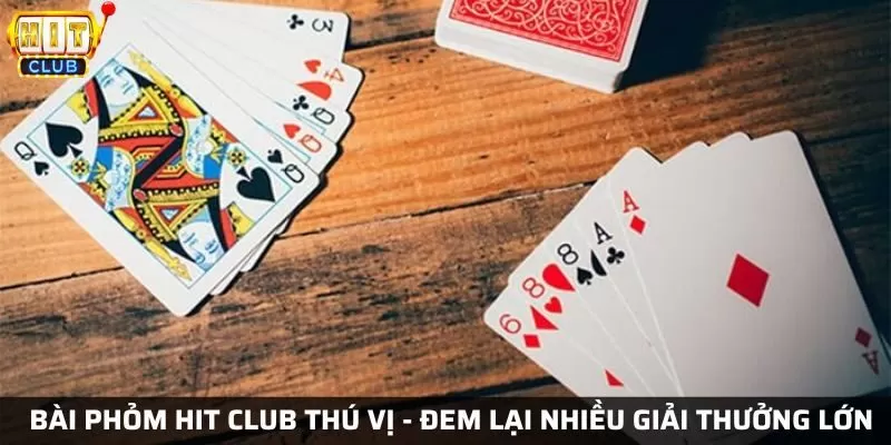 Bài phỏm tại Hit Club thú vị - Đem lại nhiều giải thưởng lớn