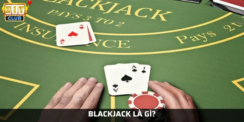 Tìm hiểu bài blackjack chi tiết