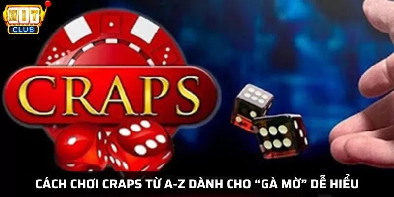 Cách chơi Craps tại Hit Club từ a-z dành cho “gà mờ” dễ hiểu