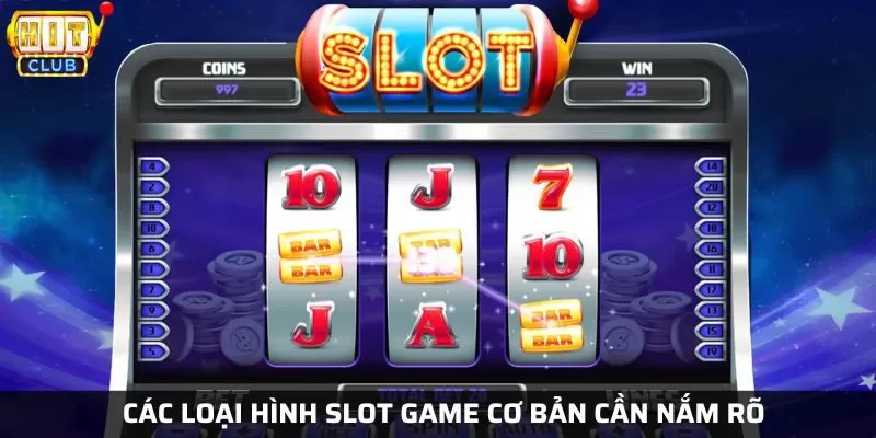 Những loại hình slot game được nhiều người ưa chuộng