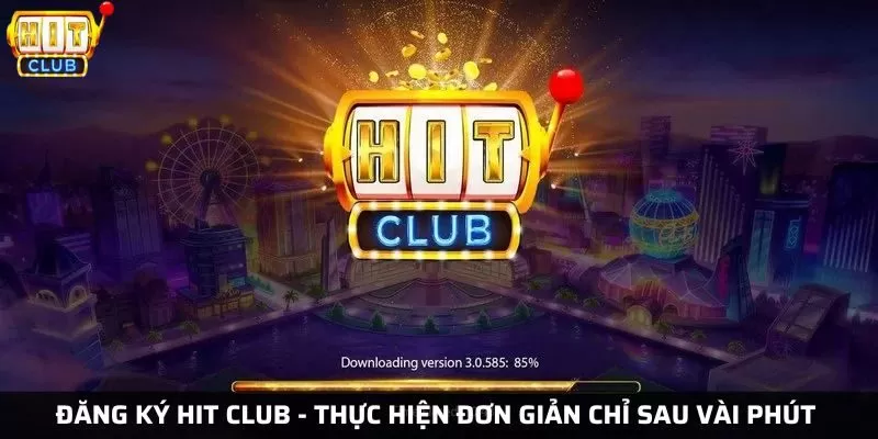 Hướng dẫn đăng ký Hit Club - Thực hiện đơn giản chỉ sau vài phút 