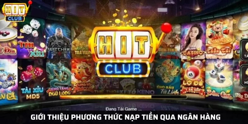 Phương thức nạp tiền qua ngân hàng tại cổng game được hiểu thế nào 