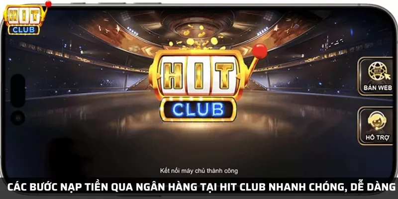 Các bước nạp tiền qua ngân hàng tại Hit Club nhanh chóng, dễ dàng