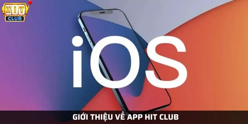 Đôi nét về ứng dụng hệ điều hành IOS cho Hit Club