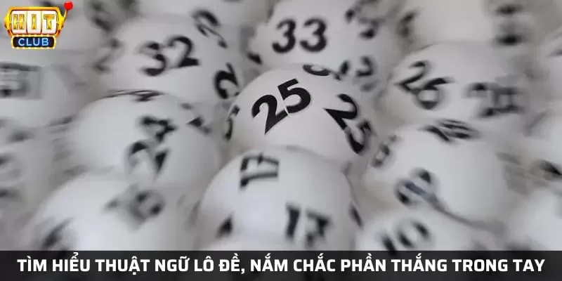 Tìm hiểu thuật ngữ lô đề, nắm chắc phần thắng trong tay