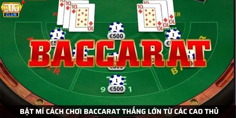 Cách chơi baccarat được cao thủ truyền lại