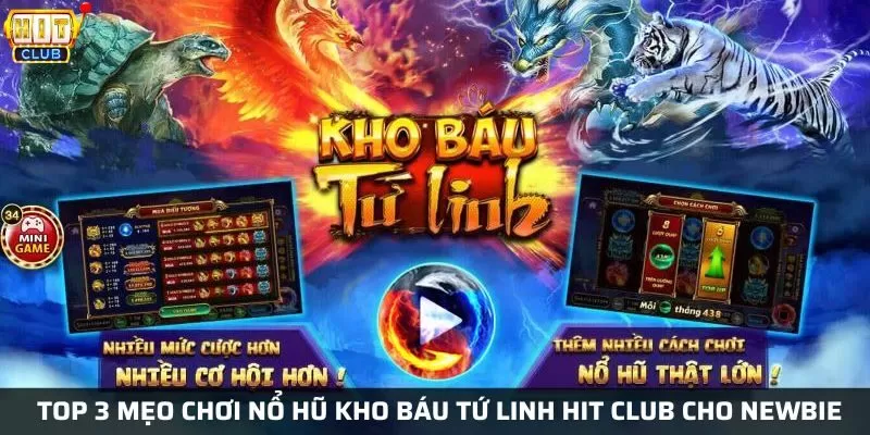 Top 3 mẹo chơi nổ hũ kho báu tứ linh Hit Club cho Newbie