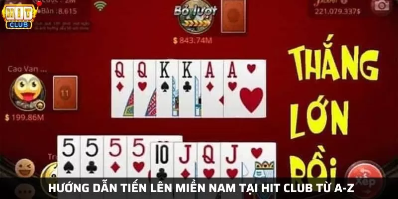 Hướng dẫn Tiến lên miền nam tại Hit Club từ A-Z