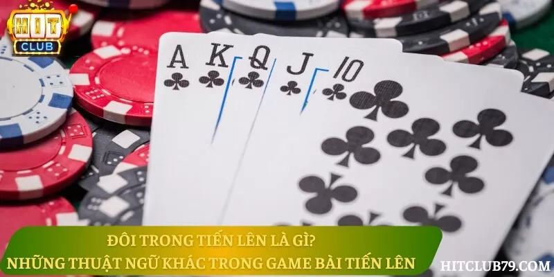 Đôi trong tiến lên là gì? Những thuật ngữ khác trong game bài tiến lên