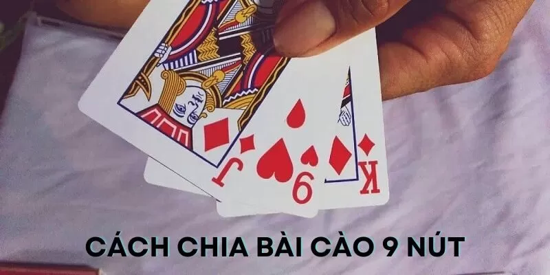 Bài 9 nút gần như sẽ thắng tuyệt đối khi chơi