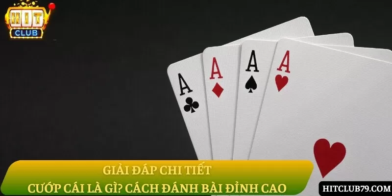 Cướp cái là gì? Cách đánh bài đỉnh cao