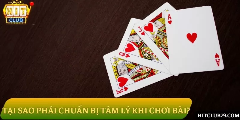 Tại sao nên có tâm lý vững khi chơi bài