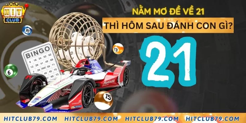 Mơ đề về số 21 nên đánh con gì