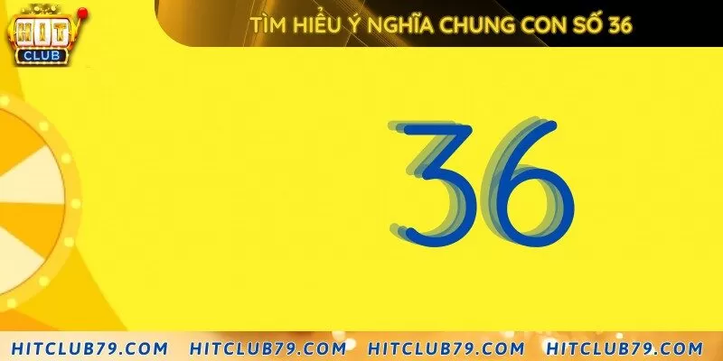 Ý nghĩa số 36 cần nắm