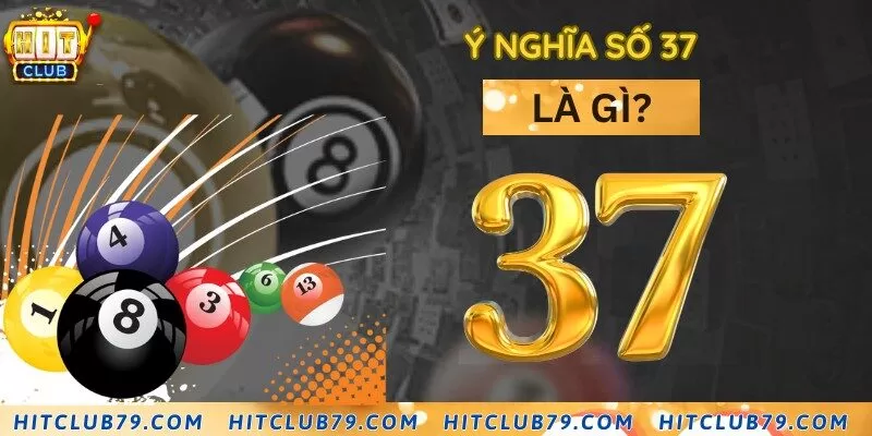 Giải mã ý nghĩa số 37