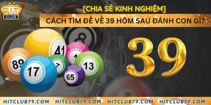 [Chia sẻ kinh nghiệm] Cách tìm đề về 39 hôm sau đánh con gì?