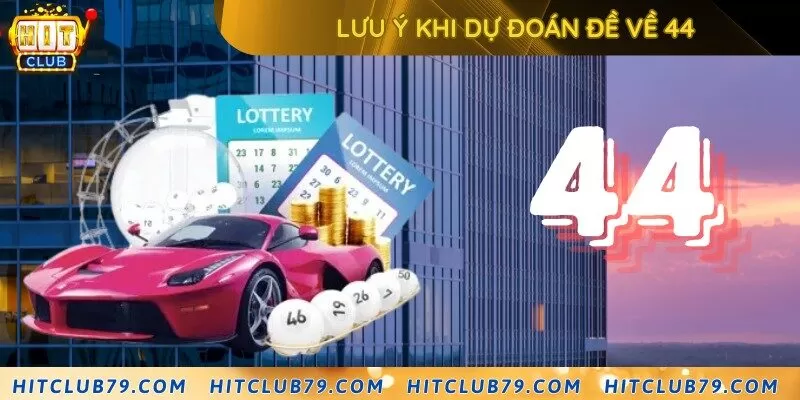 Lưu ý khi dự đoán đề về 44