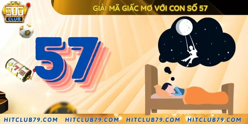 Lý giải ý nghĩa giấc mơ với số 57