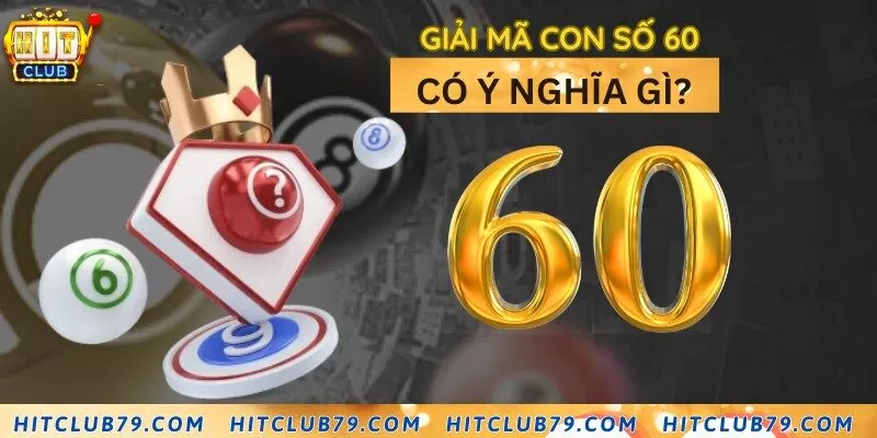 Ý nghĩa cặp số 60 trong lô đề