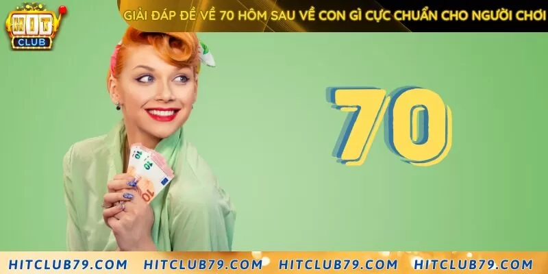 Giải đáp đề về 70 hôm sau về con gì cực chuẩn cho người chơi