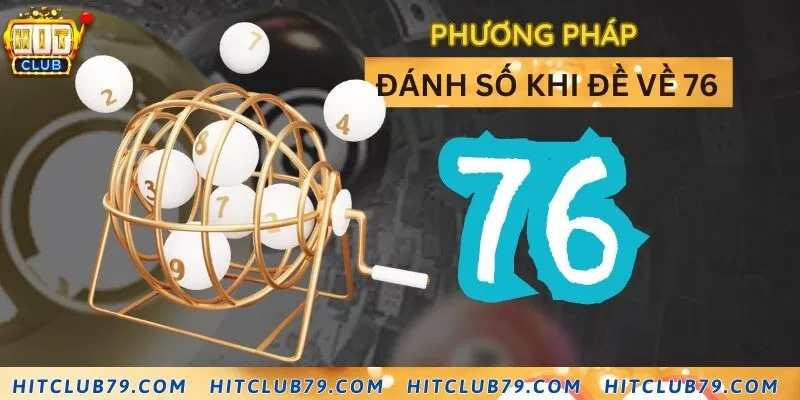 4+ cách bắt số đẹp khi đề hôm trước về 76