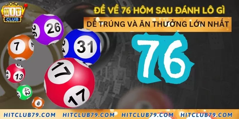 Đề về 76 hôm sau đánh lô gì dễ trúng và ăn thưởng lớn nhất