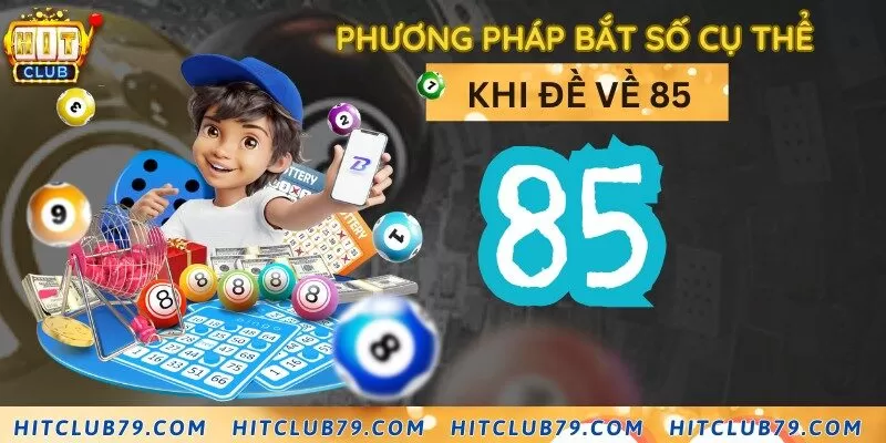 3+ cách bắt số hiệu quả khi đề về 85