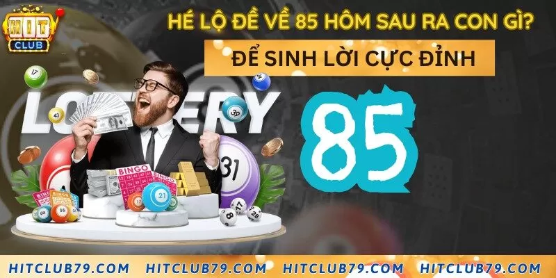 Hé lộ đề về 85 hôm sau ra con gì để sinh lời cực đỉnh