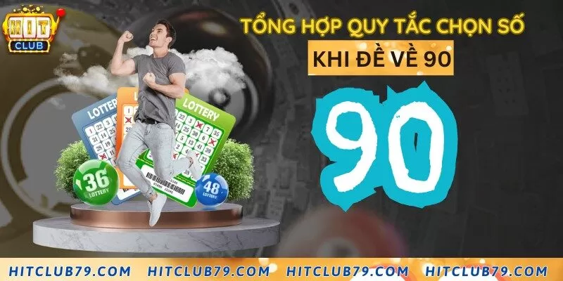 Quy tắc cần nhớ để bắt số khi đề về 90