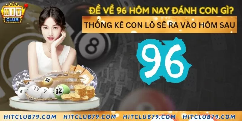 Đề về 96 hôm nay đánh con gì? Thống kê con lô sẽ ra vào hôm sau