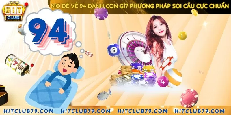 Mơ đề về 94 đánh con gì? Phương pháp soi cầu cực chuẩn