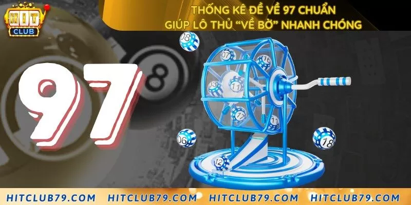 Thống kê đề về 97 chuẩn - Giúp lô thủ “về bờ” nhanh chóng